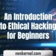 An Introduction to Ethical Hacking for Beginners