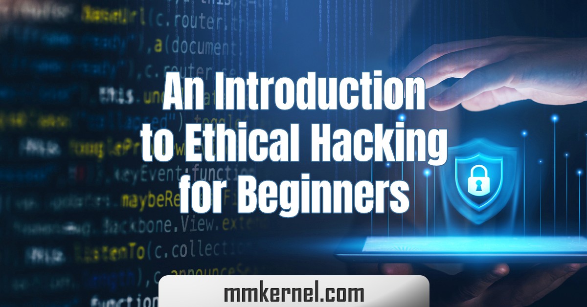 An Introduction To Ethical Hacking For Beginners - MMkernel.com