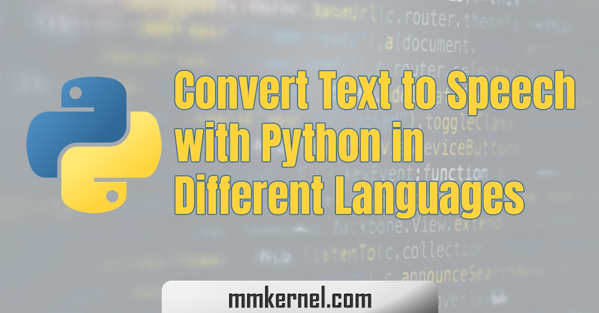 Convert Text To Speech With Python In Different Languages - MMkernel.com