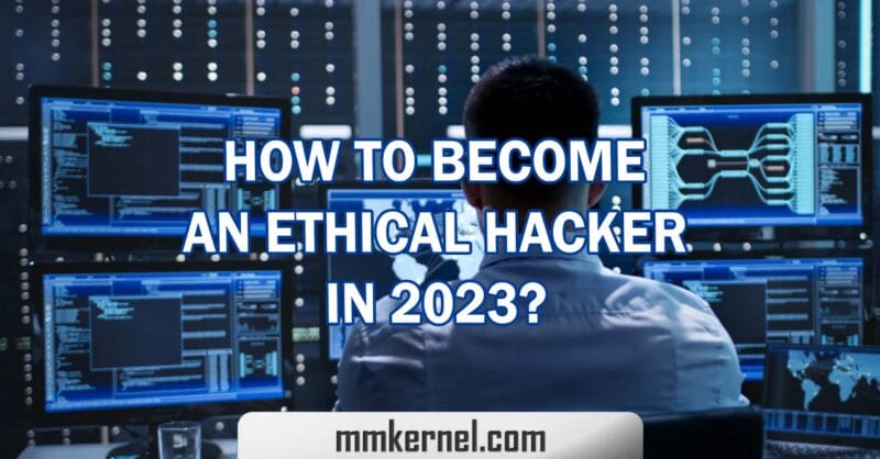 How to Become an Ethical Hacker in 2023