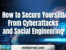 How to Secure Yourself From Cyberattacks and Social Engineering