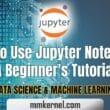 How to Use Jupyter Notebook: A Beginner’s Tutorial