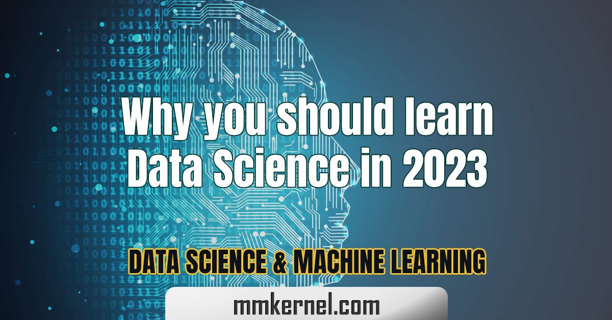 Why you should learn Data Science in 2023 - MMkernel.com