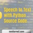 Convert Speech to Text with Python Source Code for Beginners