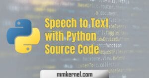Convert Speech to Text with Python Source Code for Beginners