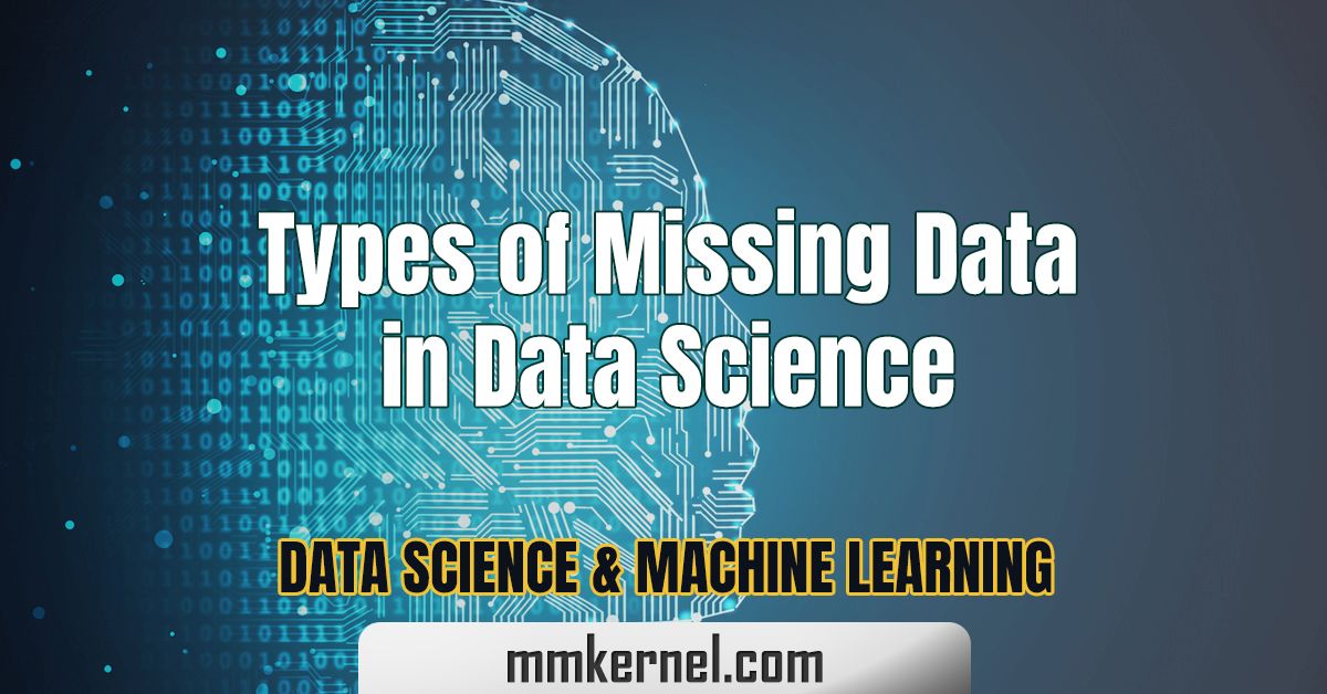 Types of Missing Data in Data Science - MMkernel.com